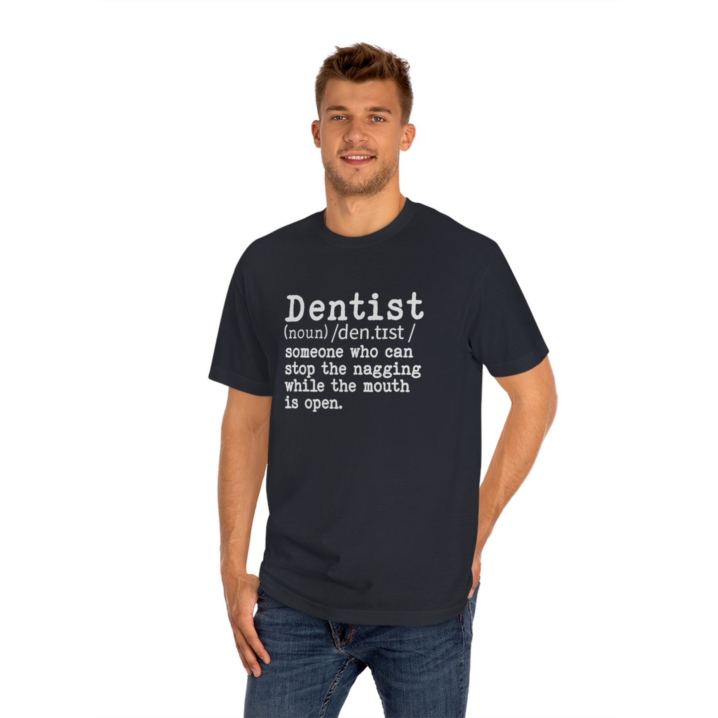 Dentist - someone who can stop the nagging - Unisex Classic Tee
