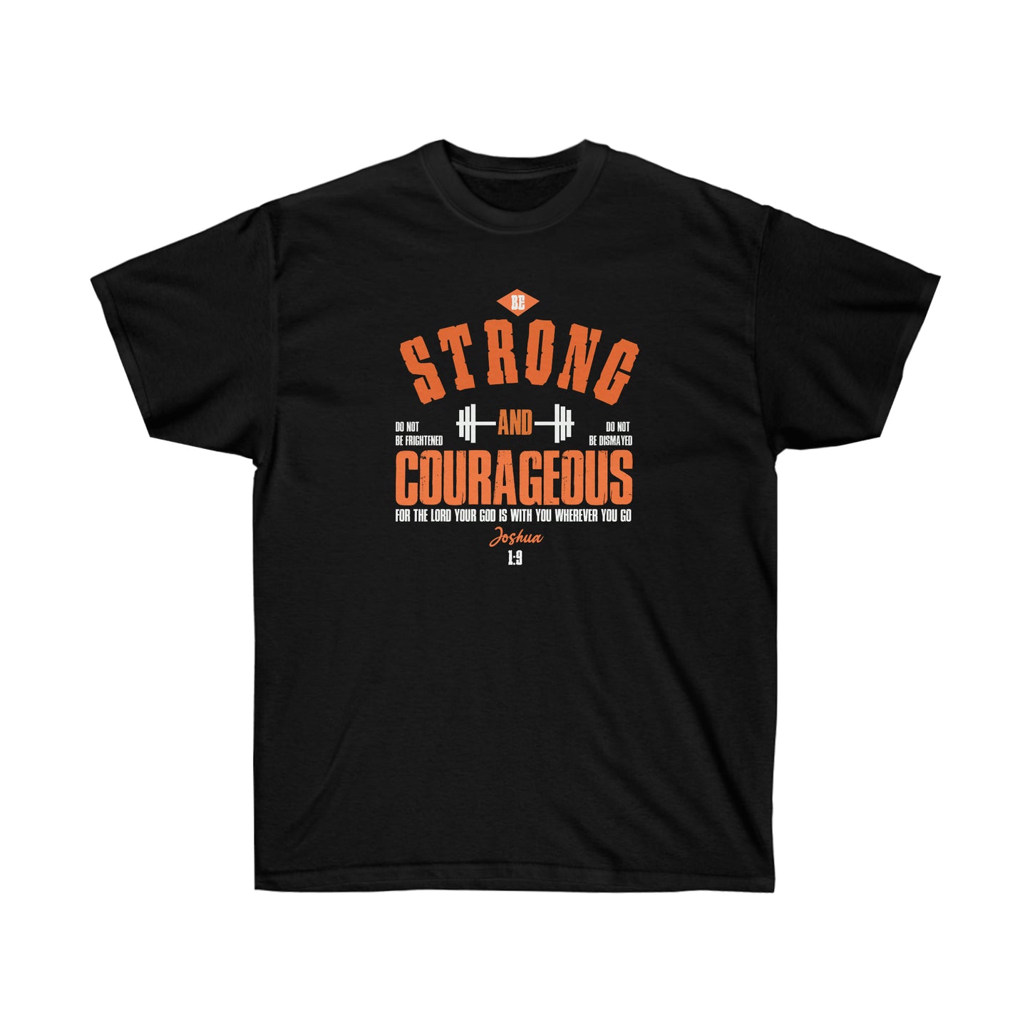 Be strong and Courageous - Unisex Ultra Cotton Tee